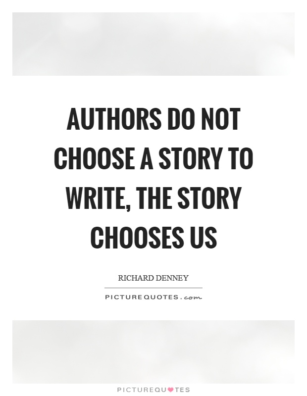 Authors do not choose a story to write, the story chooses us Picture Quote #1