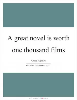 A great novel is worth one thousand films Picture Quote #1