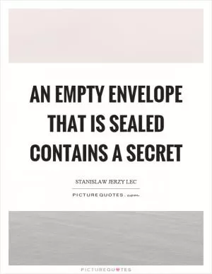 An empty envelope that is sealed contains a secret Picture Quote #1