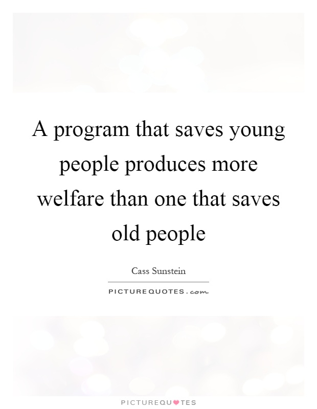 A program that saves young people produces more welfare than one that saves old people Picture Quote #1