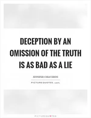 Deception by an omission of the truth is as bad as a lie Picture Quote #1