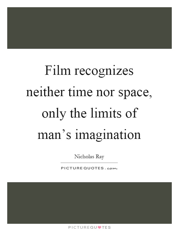 Film recognizes neither time nor space, only the limits of man's imagination Picture Quote #1