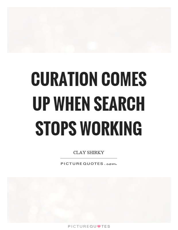 Curation comes up when search stops working Picture Quote #1