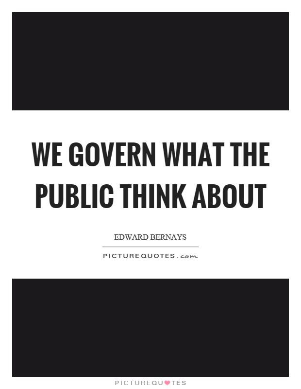 We govern what the public think about Picture Quote #1