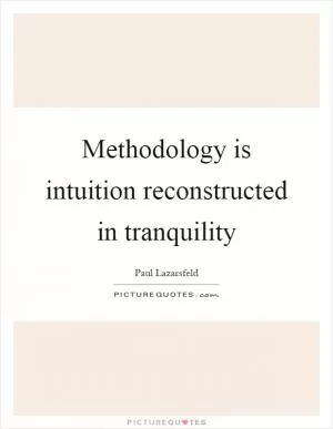 Methodology is intuition reconstructed in tranquility Picture Quote #1