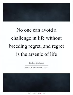 No one can avoid a challenge in life without breeding regret, and regret is the arsenic of life Picture Quote #1
