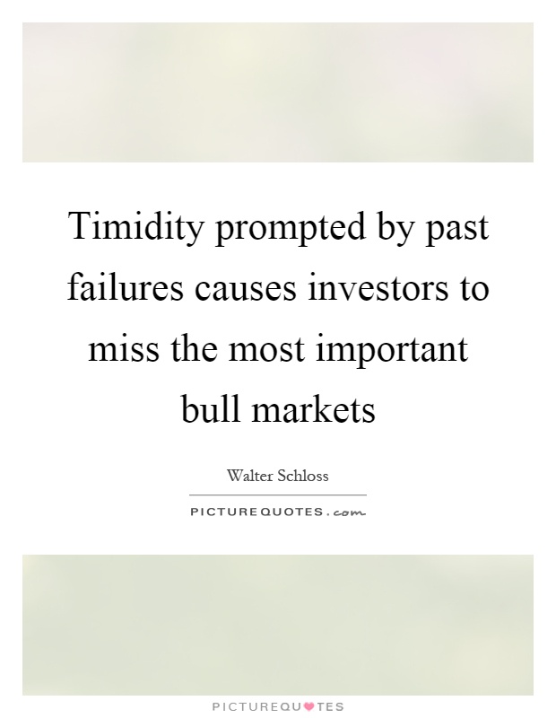 Timidity prompted by past failures causes investors to miss the most important bull markets Picture Quote #1