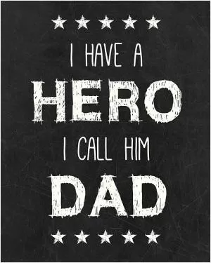 I have a hero, I call him dad Picture Quote #1