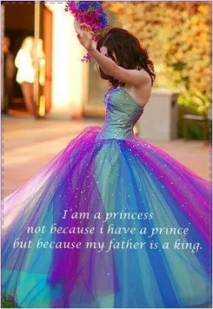 I am a princess, not because I have a prince but because my father is a king Picture Quote #1