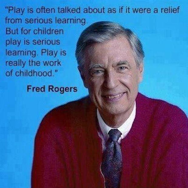 Play is often talked about as if it were a relief from serious learning. But for children play is serious learning. Play is really the work of childhood Picture Quote #2