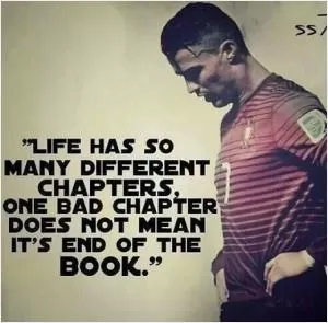 Life has so many different chapters, one bad chapter does not mean the end of the book Picture Quote #1