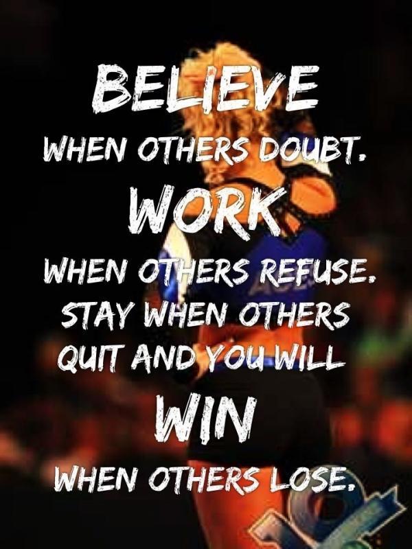 Believe when others doubt. Work when others refuse. Stay when others quit and you will win when others lose Picture Quote #1