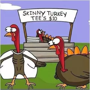 Skinny Turkey tee's Picture Quote #1