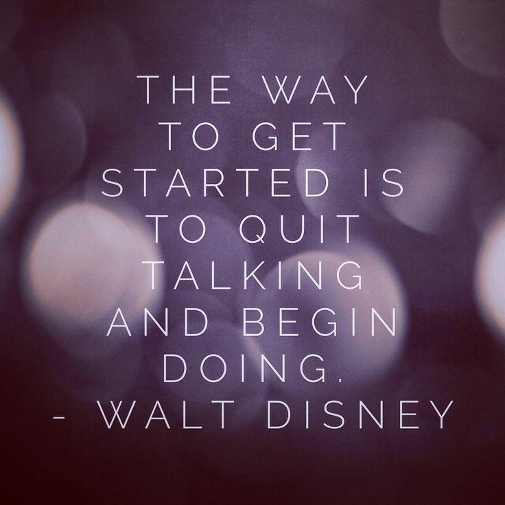 The way to get started is to quit talking and begin doing Picture Quote #3