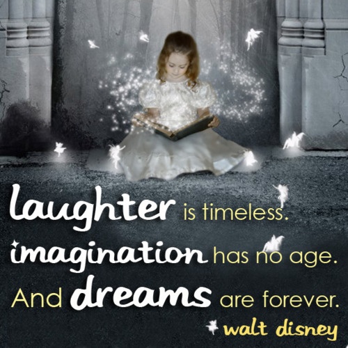 Laughter is timeless, Imagination has no age, and dreams are forever Picture Quote #2