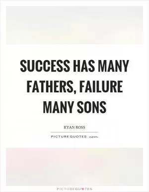 Success has many fathers, failure many sons Picture Quote #1