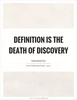 Definition is the death of discovery Picture Quote #1