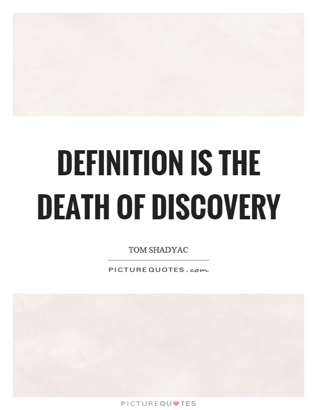 Definition is the death of discovery Picture Quote #1