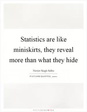 Statistics are like miniskirts, they reveal more than what they hide Picture Quote #1