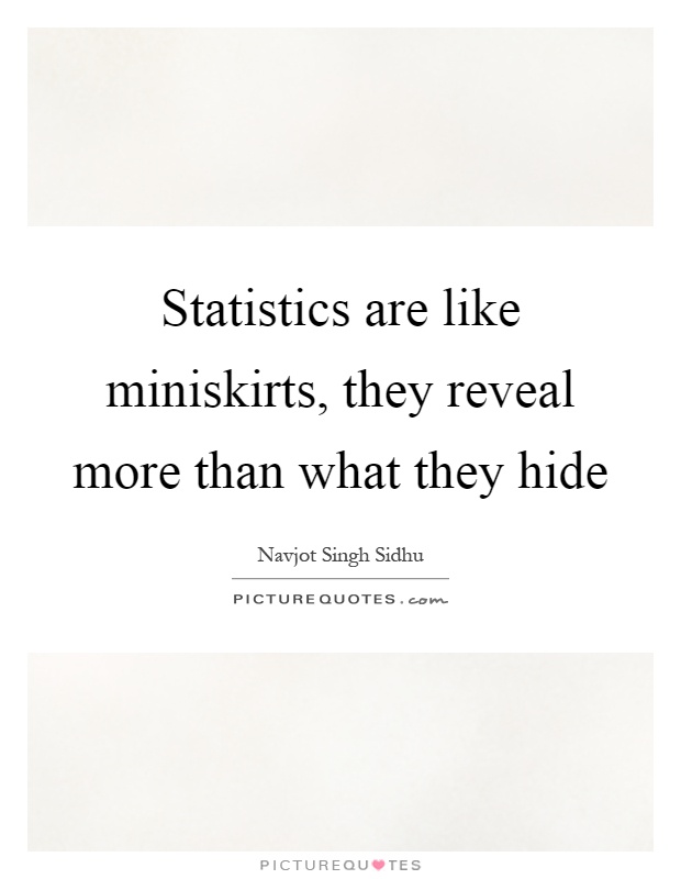 Statistics are like miniskirts, they reveal more than what they hide Picture Quote #1