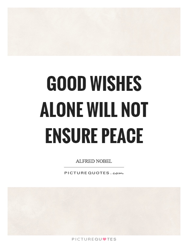 Good wishes alone will not ensure peace Picture Quote #1
