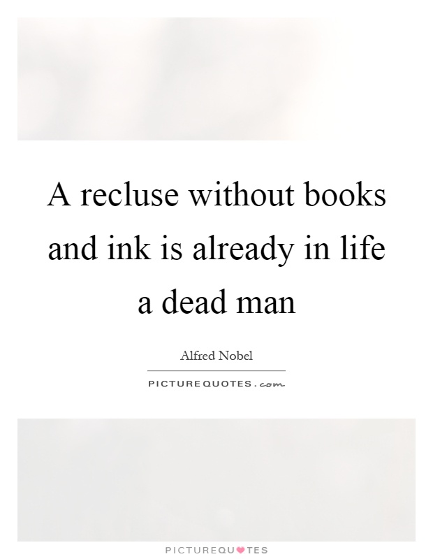 A recluse without books and ink is already in life a dead man Picture Quote #1