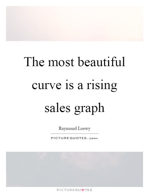 The most beautiful curve is a rising sales graph Picture Quote #1