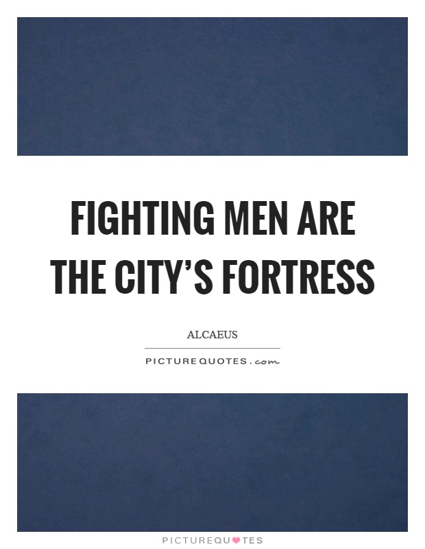 Fighting men are the city's fortress Picture Quote #1