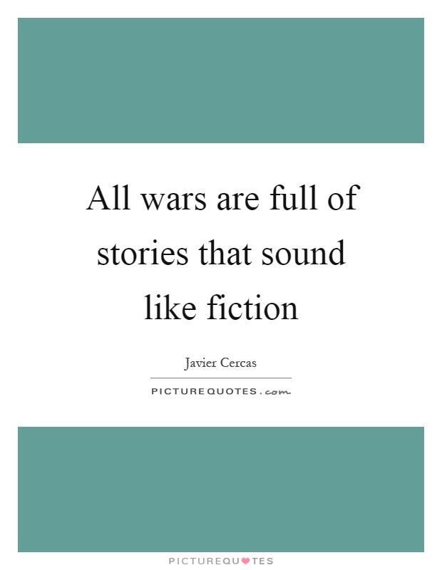 All wars are full of stories that sound like fiction Picture Quote #1