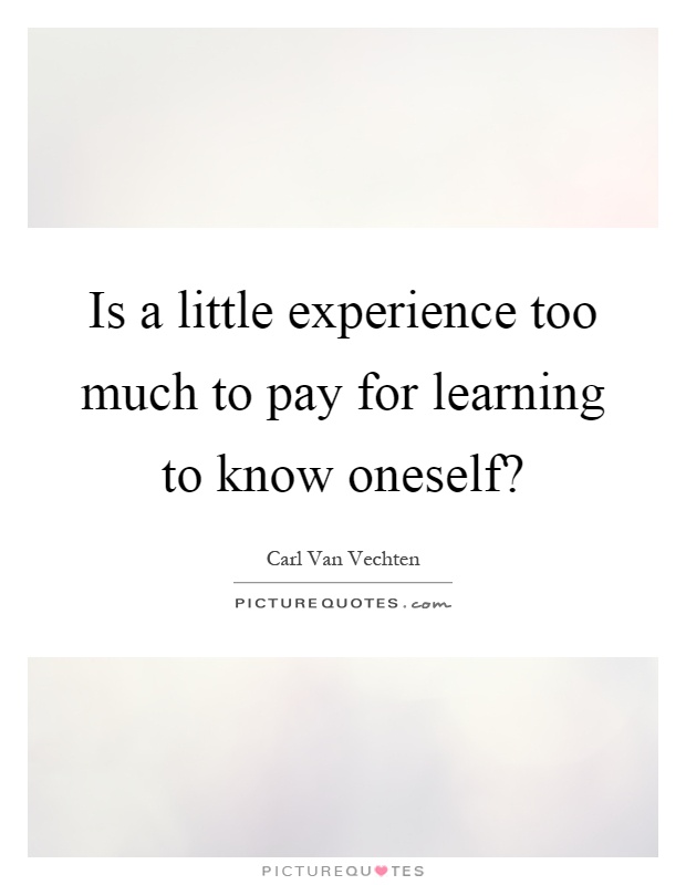 Is a little experience too much to pay for learning to know oneself? Picture Quote #1