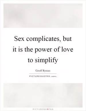 Sex complicates, but it is the power of love to simplify Picture Quote #1