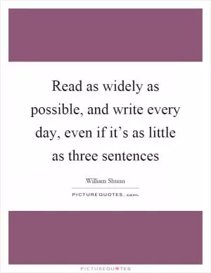 Read as widely as possible, and write every day, even if it’s as little as three sentences Picture Quote #1