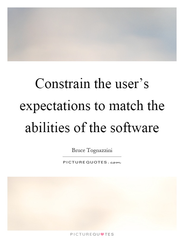 Constrain the user's expectations to match the abilities of the software Picture Quote #1
