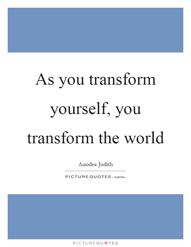 As you transform yourself, you transform the world Picture Quote #1