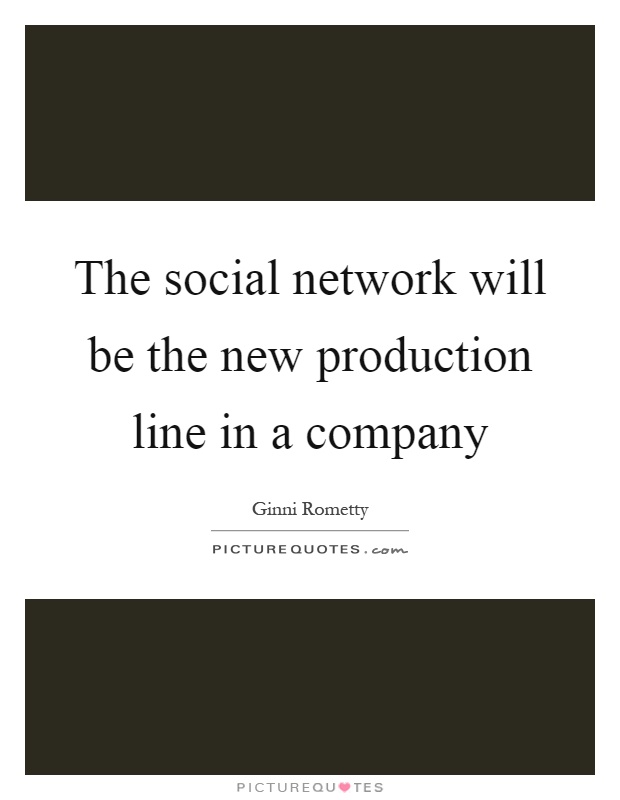 The social network will be the new production line in a company Picture Quote #1