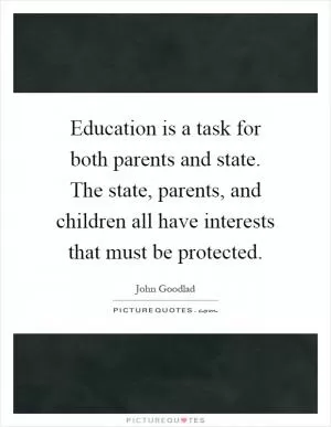 Education is a task for both parents and state. The state, parents, and children all have interests that must be protected Picture Quote #1