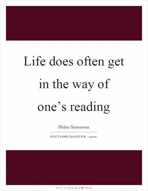 Life does often get in the way of one’s reading Picture Quote #1