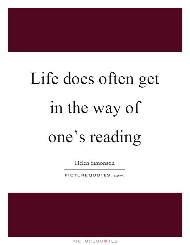 Life does often get in the way of one's reading Picture Quote #1