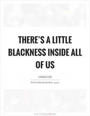 There’s a little blackness inside all of us Picture Quote #1