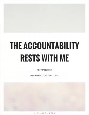 The accountability rests with me Picture Quote #1
