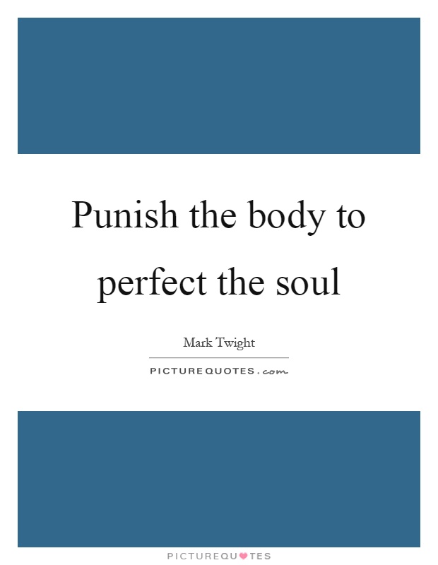 Punish the body to perfect the soul Picture Quote #1
