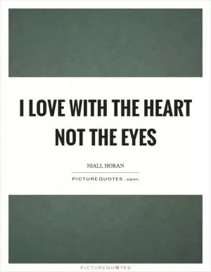 I love with the heart not the eyes Picture Quote #1
