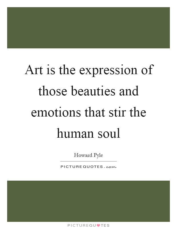 Art is the expression of those beauties and emotions that stir the human soul Picture Quote #1