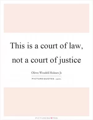 This is a court of law, not a court of justice Picture Quote #1