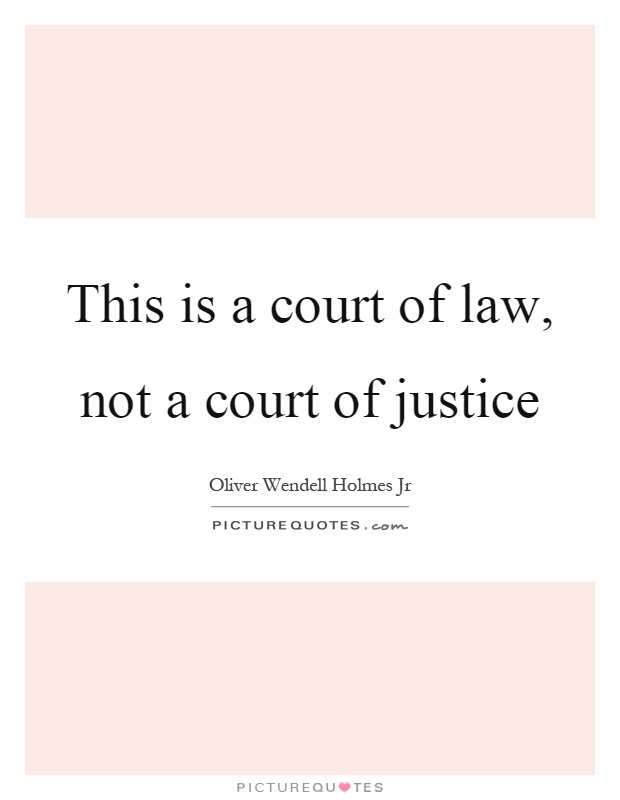 This is a court of law, not a court of justice Picture Quote #1