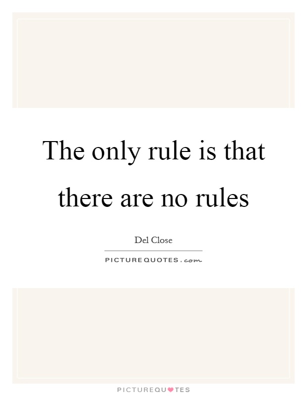 The only rule is that there are no rules Picture Quote #1