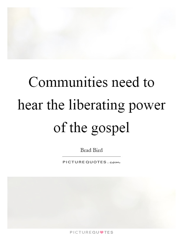 Communities need to hear the liberating power of the gospel Picture Quote #1
