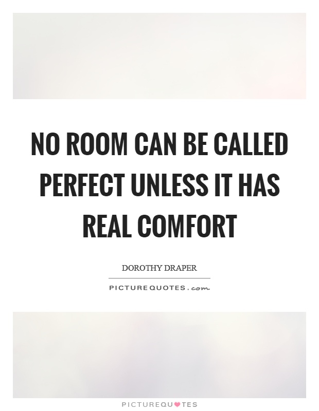 No room can be called perfect unless it has real comfort Picture Quote #1