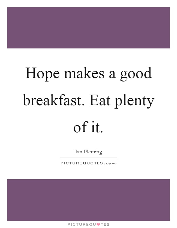 Hope makes a good breakfast. Eat plenty of it Picture Quote #1