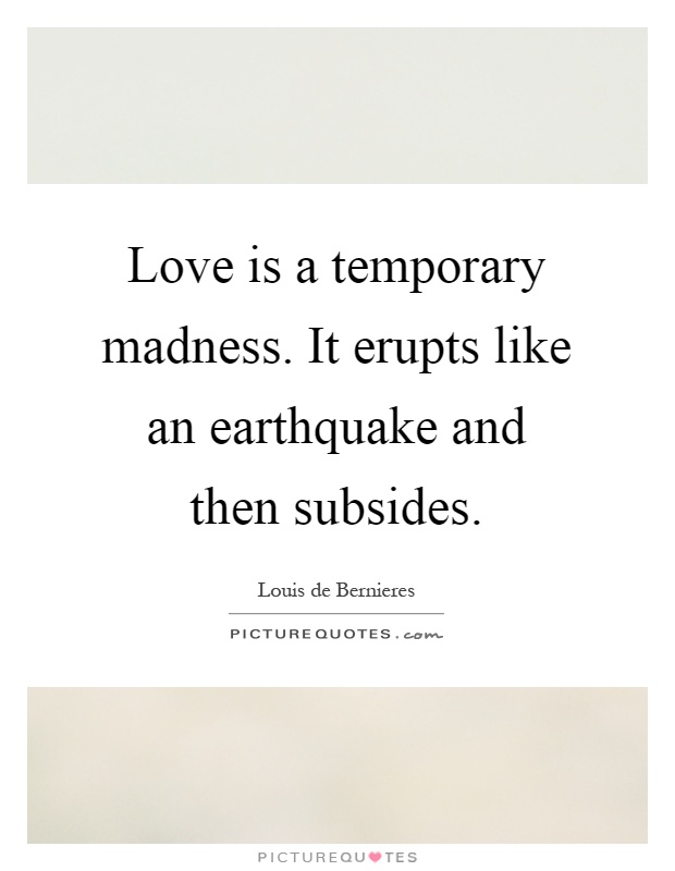 Love is a temporary madness. It erupts like an earthquake and then subsides Picture Quote #1